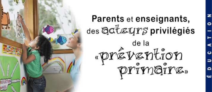 Parents et enseignants, des acteurs privilégiés de la prévention primaire