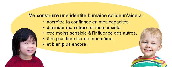 Un garçon et une fillette avec, entre les deux, le texte suivant : « Me construire une identité humaine solide m’aide à : ».